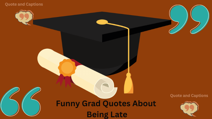 funny grad quotes about being late