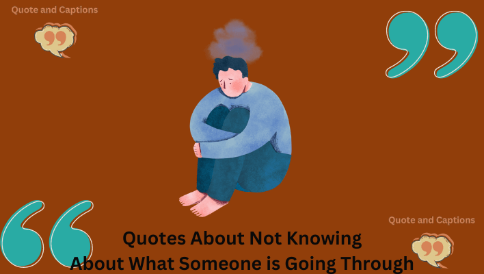 qoutes about not knwoing what someone is going through
