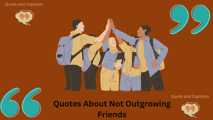 quotes about outgrowing friends