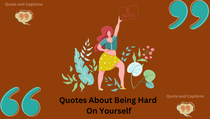 quotes about being hard on yourself