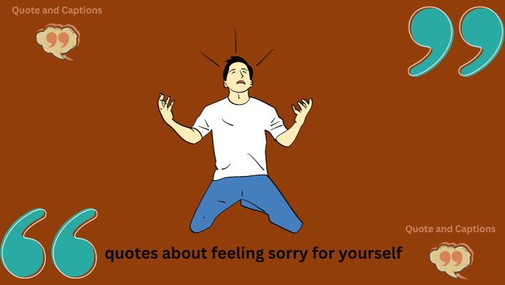 quotes about feeling sorry for yourself